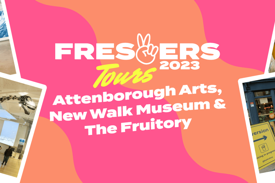 Freshers Tours - Attenborough Arts Centre and New Walk Museum